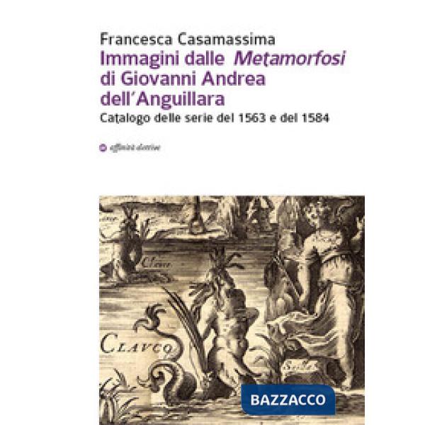 Immagini dalle «Metamorfosi» di Giovanni Andrea dell'Anguillara. Catalogo delle serie del 1563 e del 1584