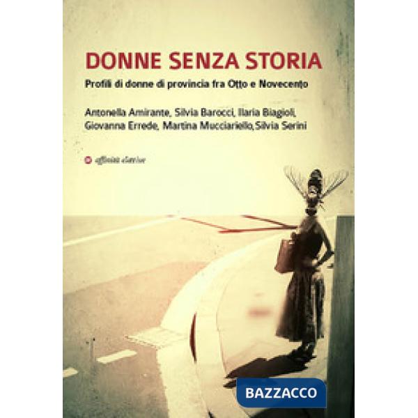 Donne senza storia. Profili di donne di provincia fra Otto e Novecento