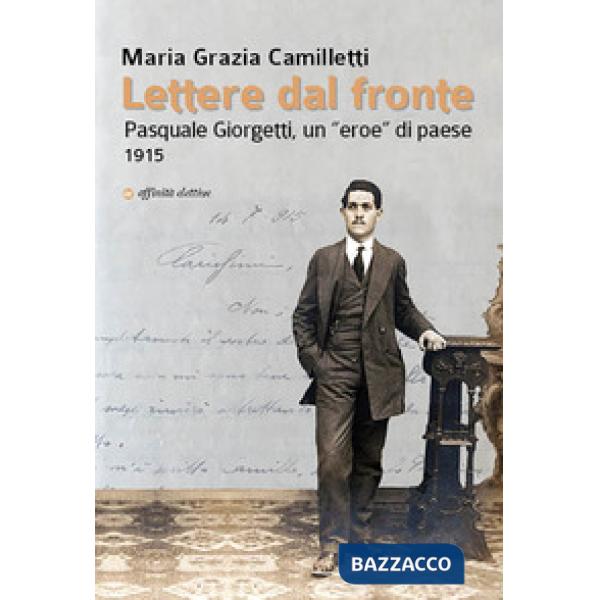 Lettere dal fronte. Pasquale Giorgetti, un «eroe» di paese 1915