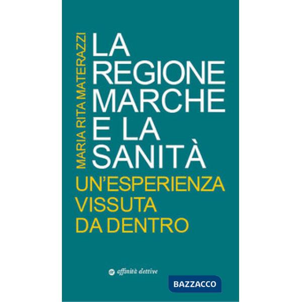Regione Marche e la sanità. Un'esperienza vissuta da dentro (La)