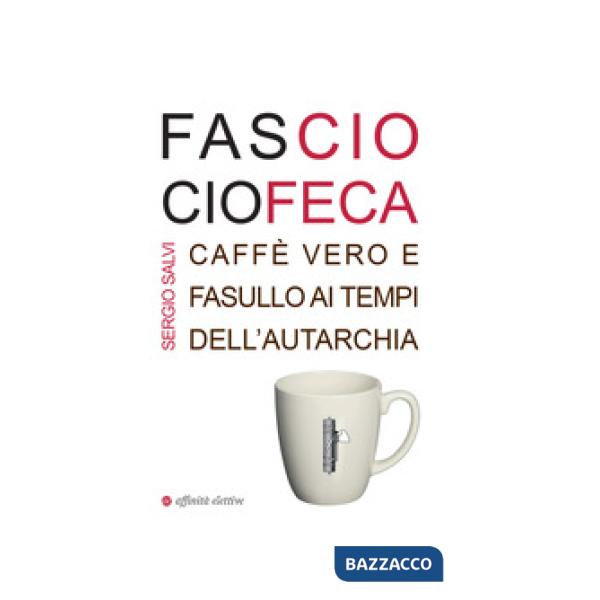Fascio ciofeca. Caffè vero e fasullo ai tempi dell'autarchia