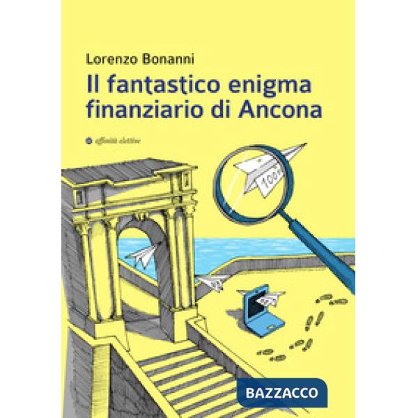 Fantastico enigma finanziario di Ancona (Il)