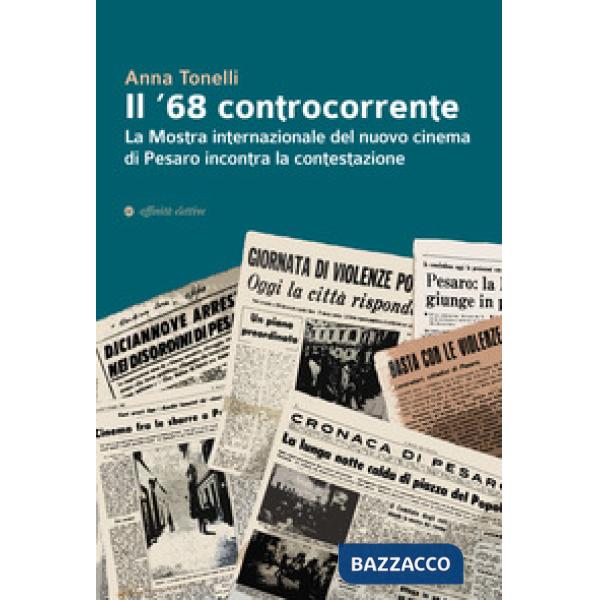 '68 controcorrente. La Mostra internazionale del nuovo cinema di Pesaro incontra la contestazione (Il)