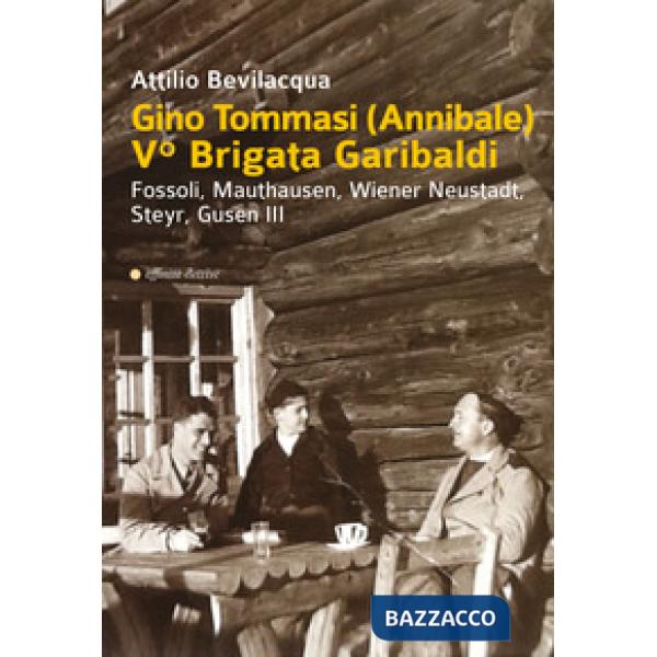 Gino Tommasi (Annibale). V Brigata Garibaldi. Fossoli, Mauthausen, Wiener Neustadt, Steyr, Gusen III