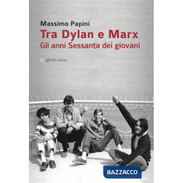 Tra Dylan e Marx. Gli anni Sessanta dei giovani