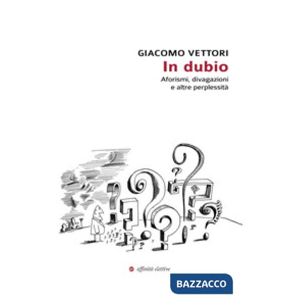 In dubio. Aforismi, divagazioni e altre perplessità