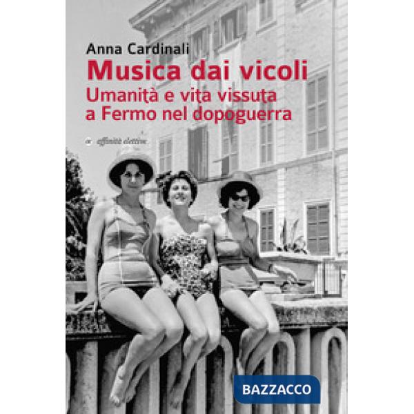 Musica dai vicoli. Umanità e vita vissuta a Fermo nel dopoguerra