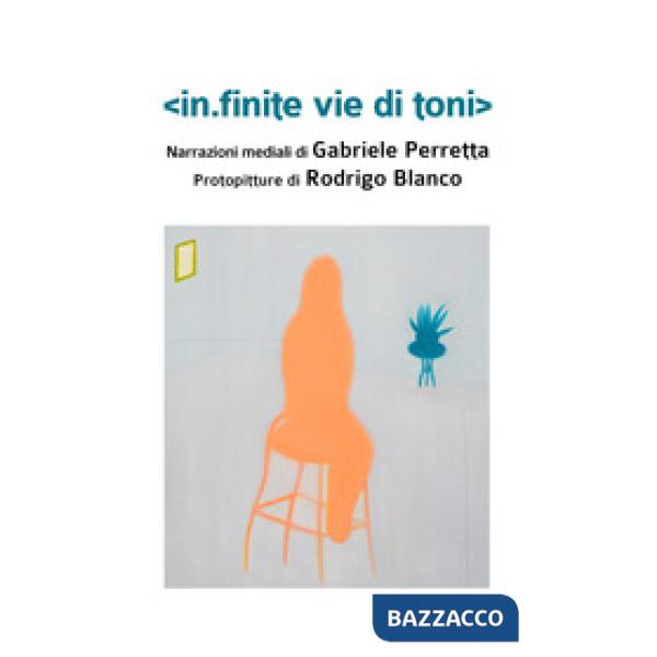 In.finite vie di toni. Ediz. illustrata