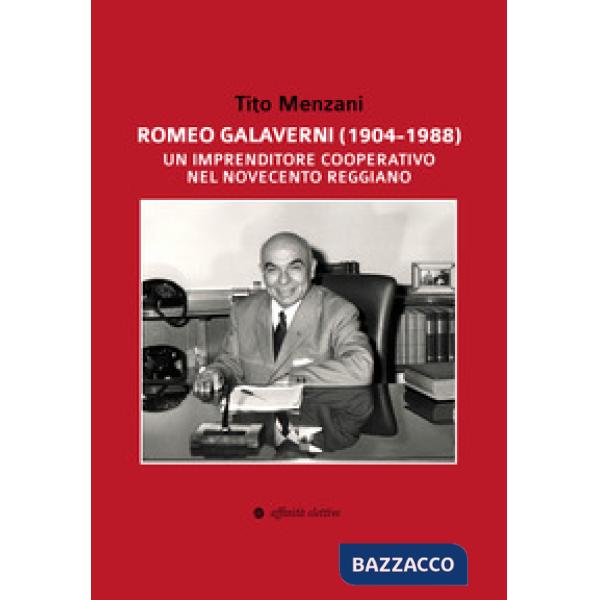 Romeo Galaverni (1904-1988). Un imprenditore cooperativo nel Novecento reggiano