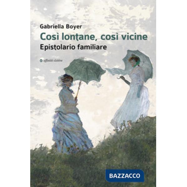 Così lontane, così vicine. Epistolario familiare