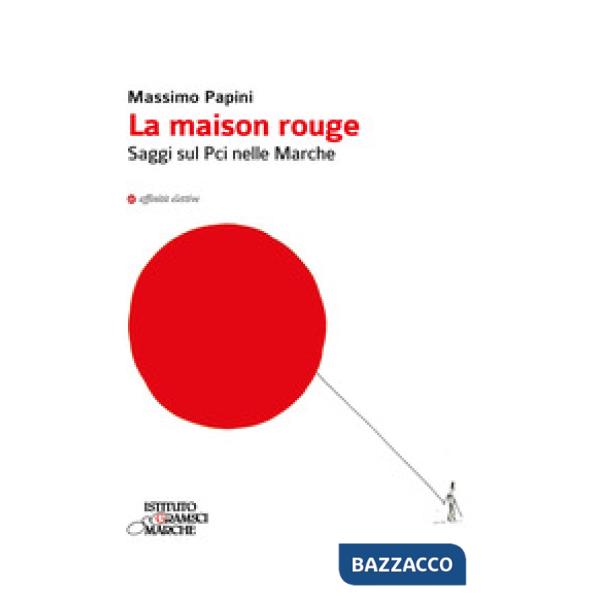 Maison rouge. Saggi sul PCI nelle Marche (La)