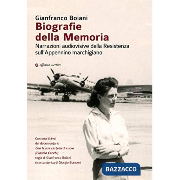 Biografie della memoria. Narrazioni audiovisive della Resistenza sull'Appennino marchigiano. Con DVD video: Con la sua cartella 