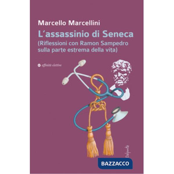 Assassinio di Seneca (Riflessioni con Ramon Sampedro sulla parte estrema della vita) (L')