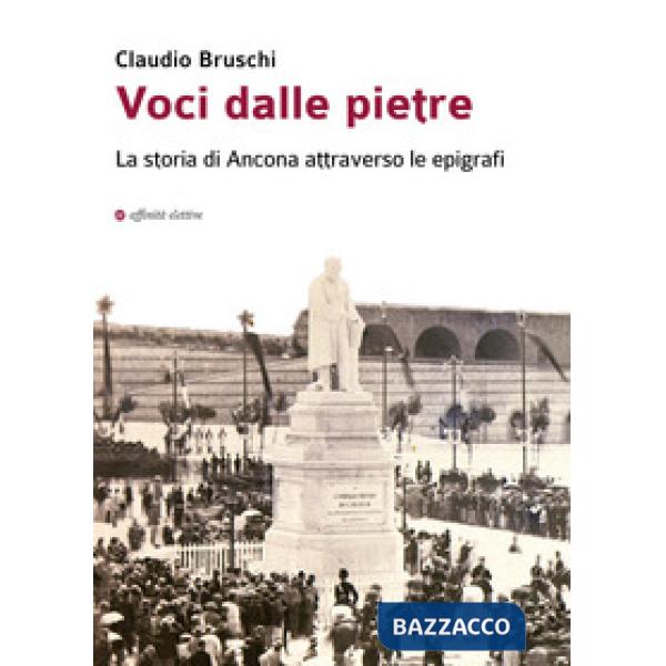 Voci dalle pietre. La storia di Ancona attraverso le epigrafi