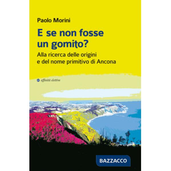 E se non fosse un gomito? Alla ricerca delle origini e del nome primitivo di Ancona