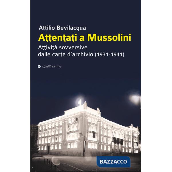 Attentati a Mussolini. Attività sovversive dalle carte d'archivio (1931-1941)