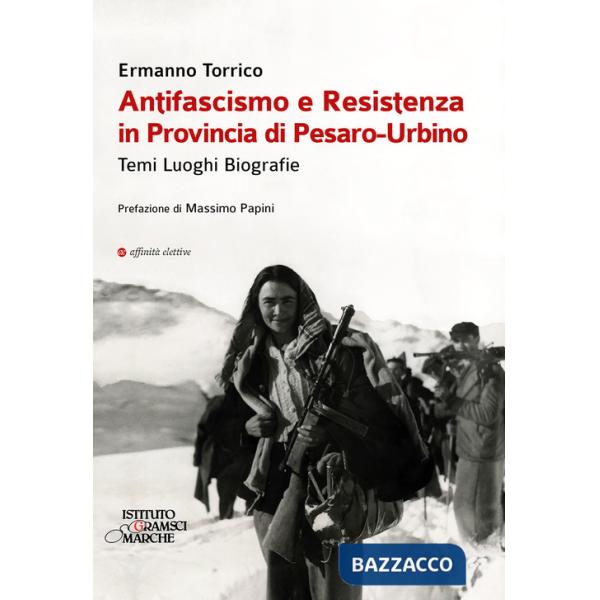 Antifascismo e resistenza in provincia di Pesaro-Urbino. Temi luoghi biografie