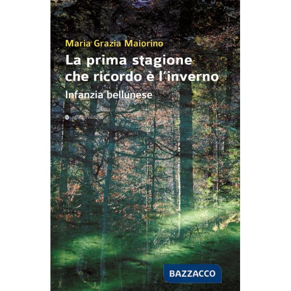 Prima stagione che ricordo è l'inverno. Infanzia bellunese (La)