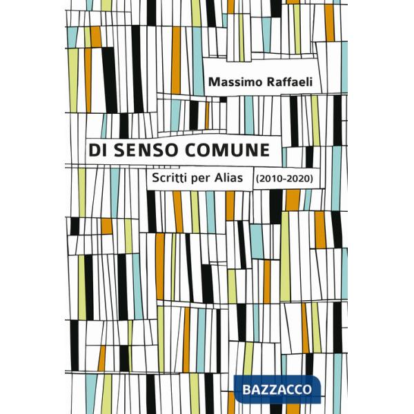 Di senso comune. Scritti per «Alias» (2010-2020)