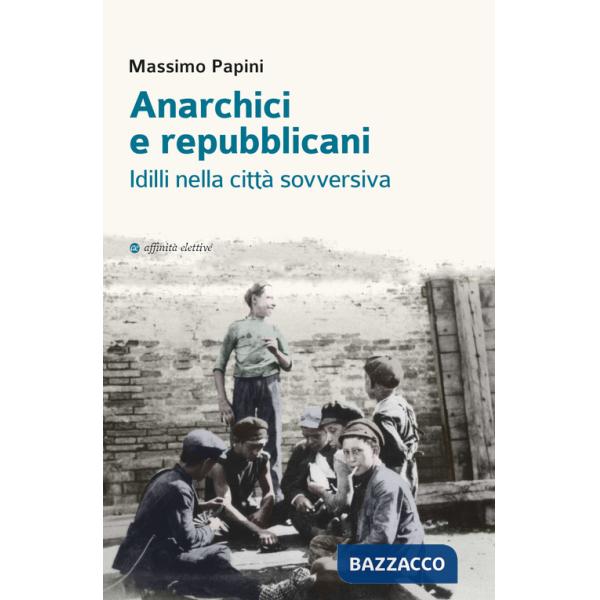 Anarchici e repubblicani. Idilli nella città sovversiva