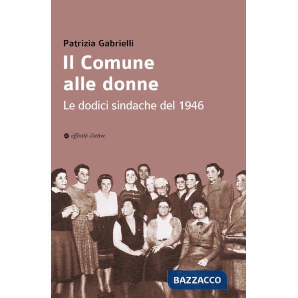 Comune alle donne. Le dodici sindache del 1946 (Il)