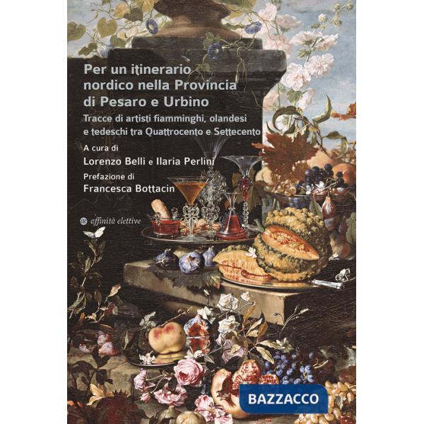Per un itinerario nordico nella Provincia di Pesaro e Urbino. Tracce di artisti fiamminghi, olandesi e tedeschi tra Quattrocento