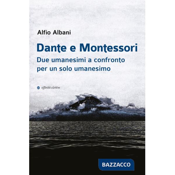 Dante e Montessori. Due umanesimi a confronto per un solo umanesimo
