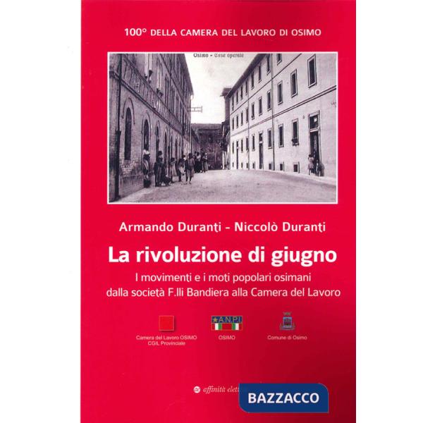 Rivoluzione di giugno. I Movimenti e i moti popolari osimani dalla Società F.lli Bandiera alla Camera del Lavoro (La)