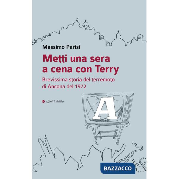 Metti una sera a cena con Terry. Brevissima storia del terremoto di Ancona del 1972