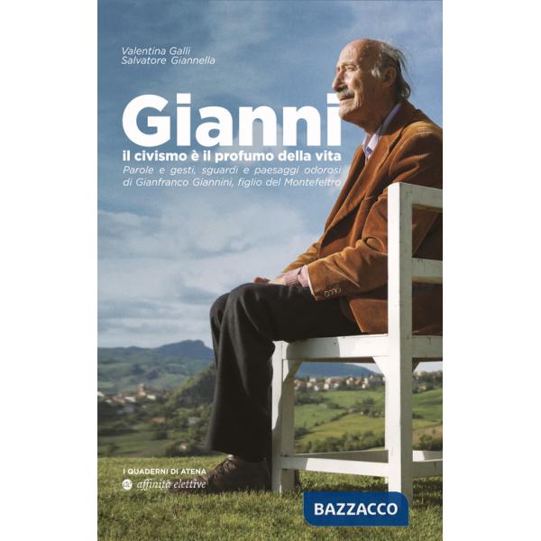 Gianni, il civismo è il profumo della vita. Parole e gesti, sguardi e paesaggi odorosi di Gianfranco Giannini, figlio del Montef