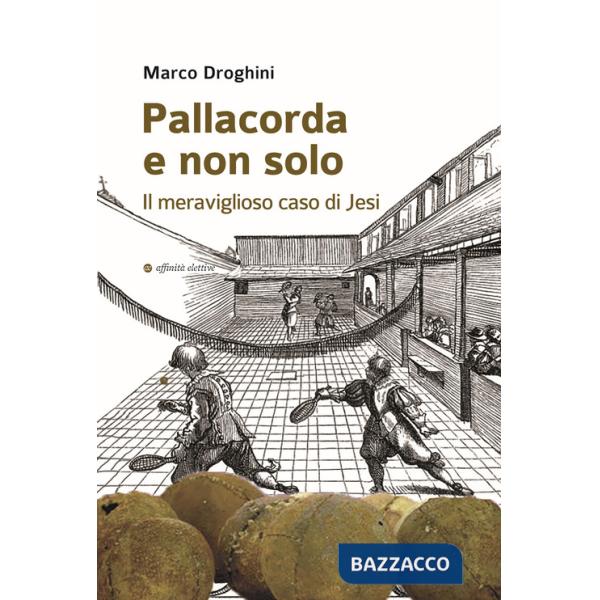Pallacorda e non solo. Il meraviglioso caso di Jesi