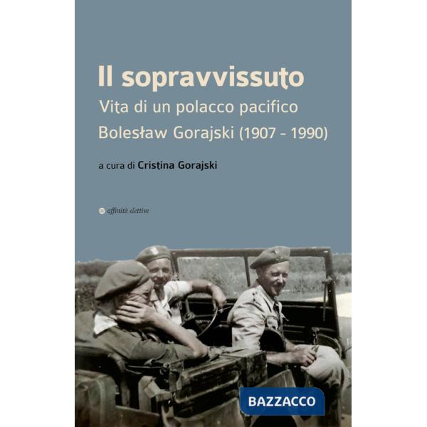 Sopravvissuto. Vita di un polacco pacifico. Boleslaw Gorajski (1907-1990) (Il)