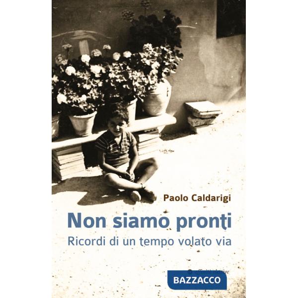 Non siamo pronti. Ricordi di un tempo volato via