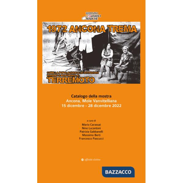 1972 Ancona trema. Come la popolazione e le istituzioni vissero e reagirono al terremoto. Catalogo della mostra