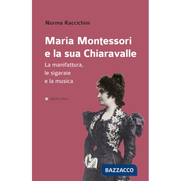 Maria Montessori e la sua Chiaravalle. La manifattura, le sigaraie e la musica