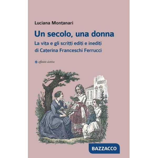 Secolo, una donna. La vita e gli scritti editi e inediti di Caterina Franceschi Ferrucci (Un)