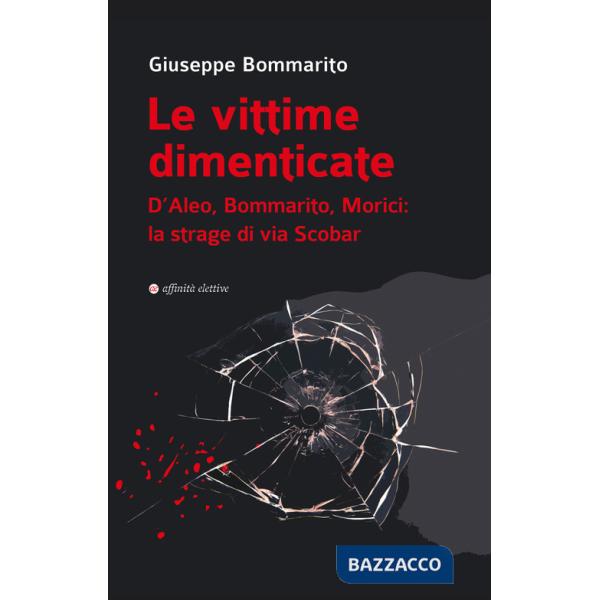 Vittime dimenticate. D'Aleo, Bommarito, Morici: la strage di via Scobar (Le)