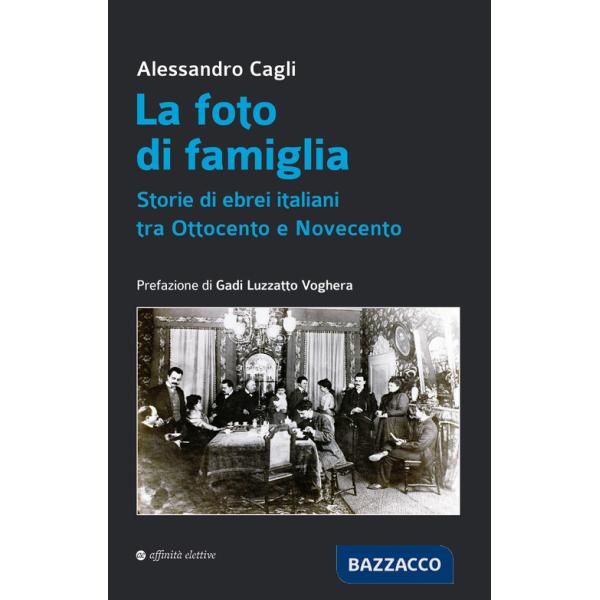 Foto di famiglia. Storie di ebrei italiani tra Ottocento e Novecento (La)
