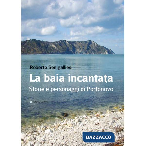 Baia incantata. Storie e personaggi di Portonovo (La)