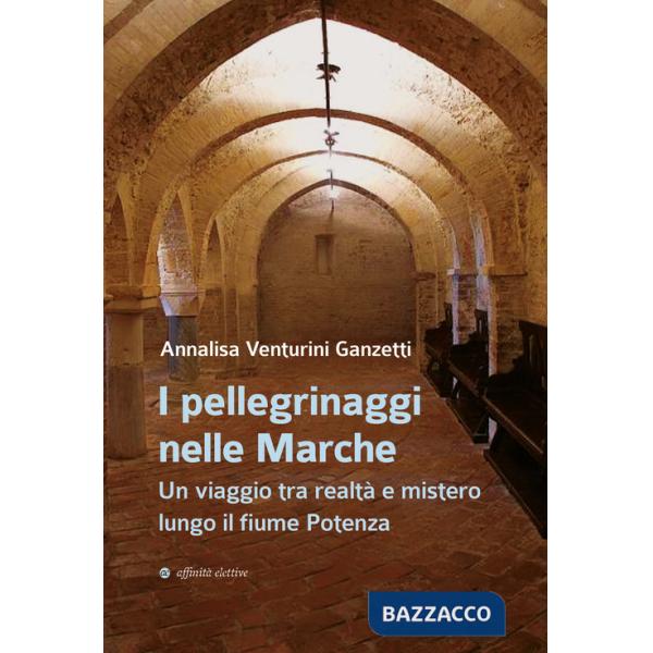 Pellegrinaggi nelle Marche. Un viaggio tra realtà e mistero lungo il fiume Potenza (I)