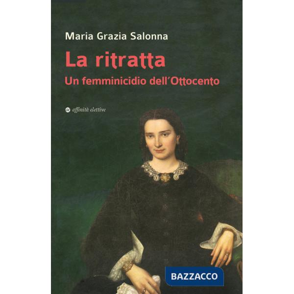Ritratta. Un femminicidio dell'Ottocento (La)