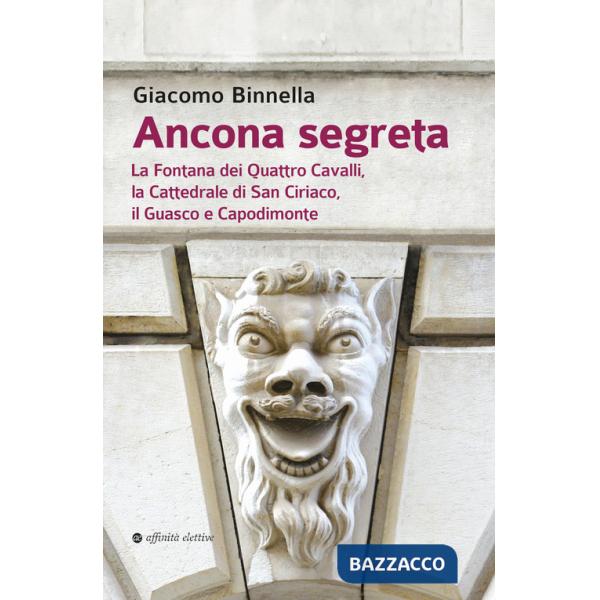 Ancona segreta. La fontana dei Quattro Cavalli, la Cattedrale di San Ciriaco, il Guasco e Capodimonte