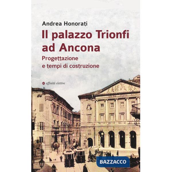 Palazzo Trionfi ad Ancona. Progettazione e tempi di costruzione (Il)
