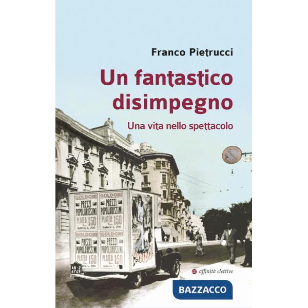 Fantastico disimpegno. Una vita nello spettacolo (Un)