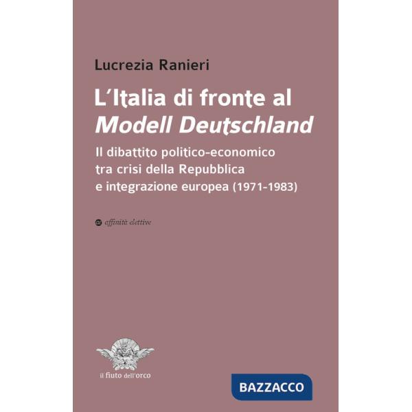 Italia di fronte al Modell Deutschland. Il dibattito politico-economico tra crisi della Repubblica e integrazione europea (1971-
