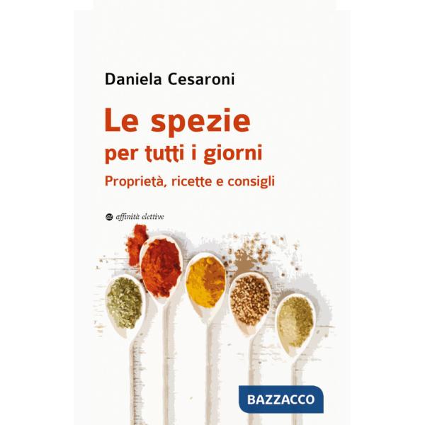Spezie per tutti i giorni. Proprietà, ricette e consigli (Le)
