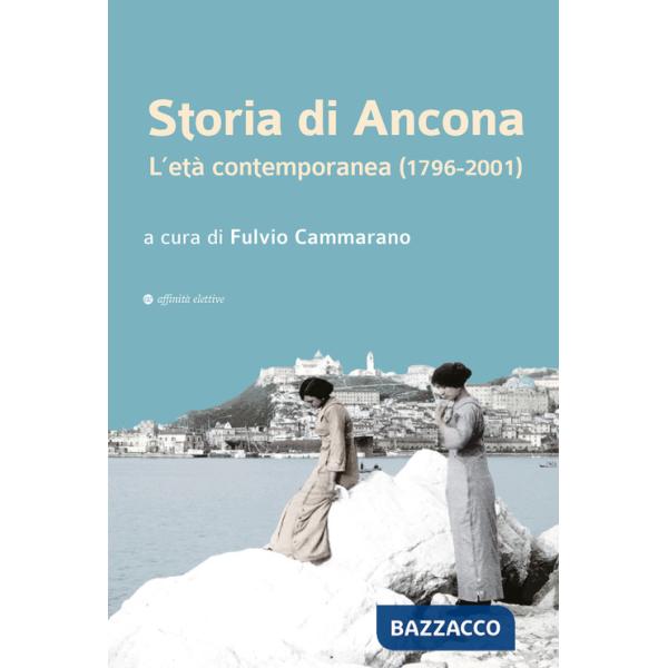 Storia di Ancona. L'età contemporanea (1796-2001)