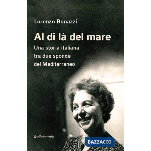 Al di là del mare. Una storia italiana tra due sponde del Mediterraneo