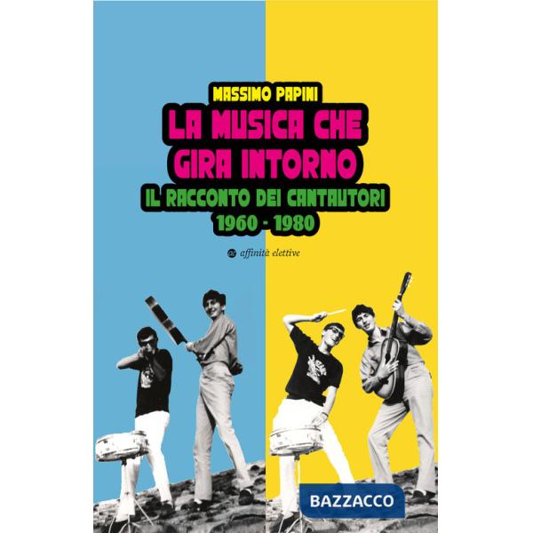 Musica che gira intorno. Il racconto dei cantautori 1960 - 1980 (La)