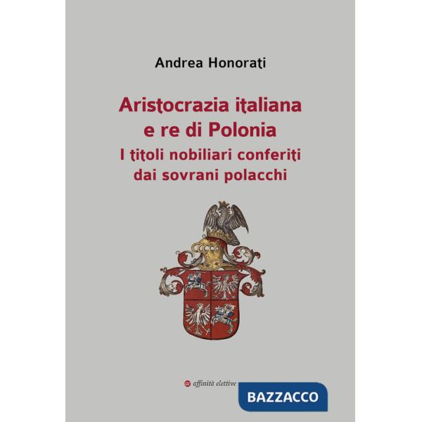 Aristocrazia italiana e re di Polonia. I titoli nobiliari conferiti dai sovrani polacchi